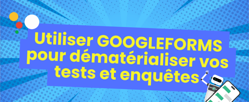 Dématérialiser gratuitement vos tests et enquêtes grâce à Google Forms