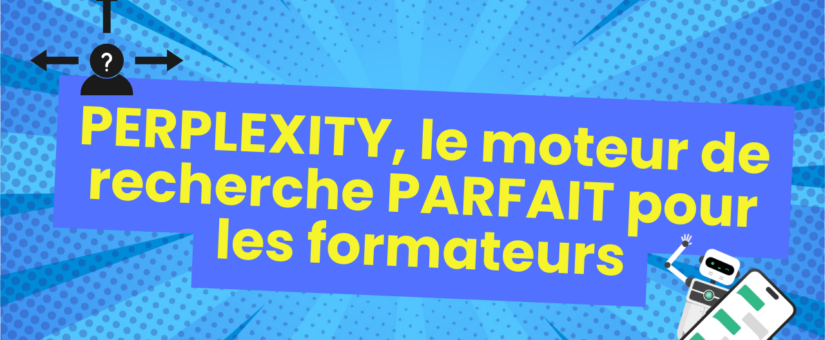 PERPLEXITY : Le moteur de recherche parfait pour les formateurs (et comment en tirer le meilleur parti)